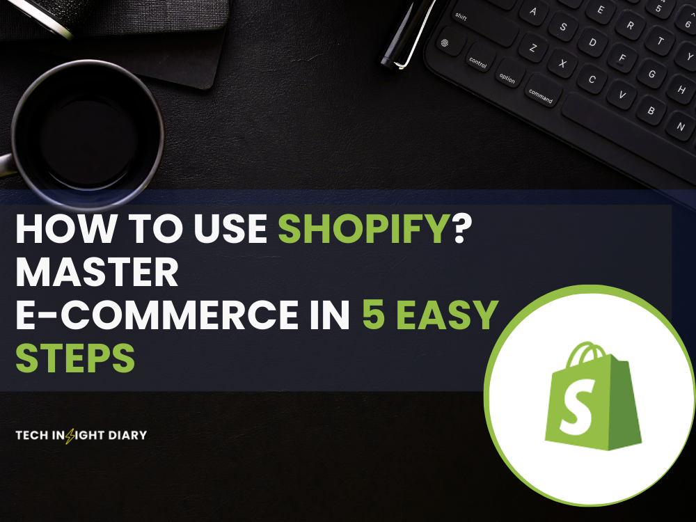 How to Use Shopify? Master E-commerce in 5 Easy Steps