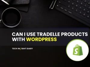 Can I Use Tradelle Products With Wordpress: A Complete Guide 